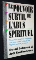 Le pouvoir subtil de l'abus spirituel. Comment reconnaître la manipulation et la fausse autorité spirituelle dans l'Eglise et comment y échapper [Cartonné]